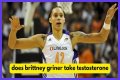 Will Brittney Griner's Testosterone Use Affect Her Chances Of Winning?
